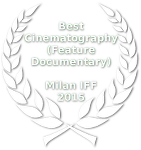 Best Cinematography (Feature Documentary) - International Filmmaker Festival of World Cinema - Milan -  2015